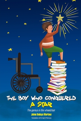 The boy who conquered a star: The genius in the wheelchair - Petrecca, Armand (Translated by), and Bedoya Martinez, Jaime