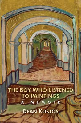 The Boy Who Listened To Paintings: A Memoir - Kostos, Dean