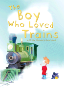 The Boy Who Loved Trains - Kalz, Jill