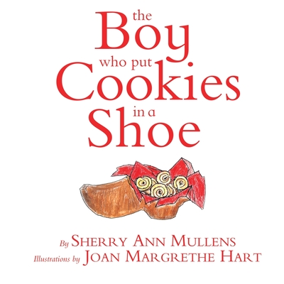 The Boy Who Put Cookies In A Shoe - Mullens, Sherry Ann