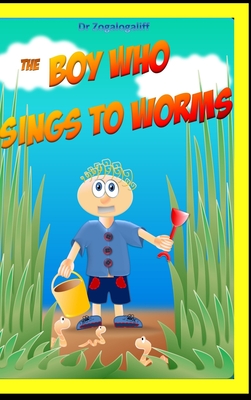 The Boy Who Sings to Worms: Adventures in the wild - Jones, Mark