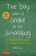 The Boy with a Snake in His Schoolbag: A Memoir from Manila (or Something Like That)