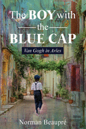 The Boy with the Blue Cap: Van Gogh in Arles