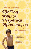 The Boy with the Perpetual Nervousness: A Memoir of an Adolescence