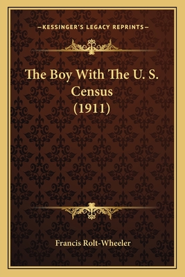 The Boy with the U. S. Census (1911) - Rolt-Wheeler, Francis