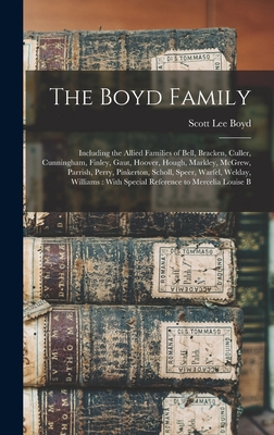 The Boyd Family: Including the Allied Families of Bell, Bracken, Culler, Cunningham, Finley, Gaut, Hoover, Hough, Markley, McGrew, Parrish, Perry, Pinkerton, Scholl, Speer, Warfel, Welday, Williams: With Special Reference to Mercelia Louise B - Boyd, Scott Lee B 1882 Gottschalk (Creator)