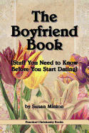 The Boyfriend Book: (Stuff You Need to Know Before You Start Dating)