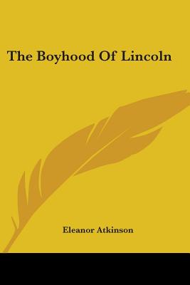 The Boyhood Of Lincoln - Atkinson, Eleanor