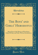 The Boys' and Girls' Herodotus: Being Parts of the History of Herodotus; Edited for Boys and Girls, with an Introduction (Classic Reprint)