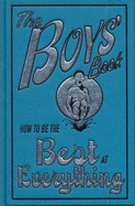 The Boy's Book: How to be the Best at Everything