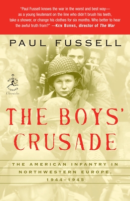 The Boys' Crusade: The American Infantry in Northwestern Europe, 1944-1945 - Fussell, Paul