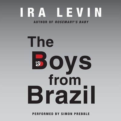 The Boys from Brazil - Levin, Ira, and Prebble, Simon (Read by)