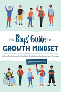 The Boys' Guide to Growth Mindset: A Can-Do Approach to Building Confidence, Resilience, and Courage