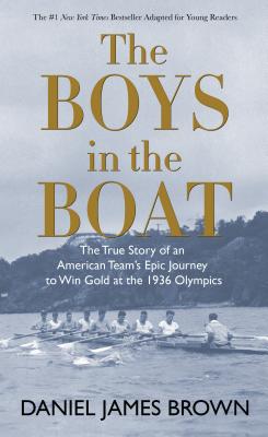 The Boys in the Boat: The True Story of an American Team's Epic Journey to Win Gold at the 1936 Olympics - Brown, Daniel James
