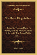 The Boy's King Arthur: Being Sir Thomas Malory's History Of King Arthur And His Knights Of The Round Table (1911)