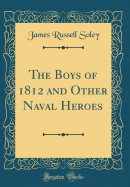 The Boys of 1812 and Other Naval Heroes (Classic Reprint)