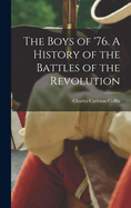The Boys of '76. A History of the Battles of the Revolution
