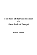 The Boys of Bellwood School: Or Frank Jordan's Triumph
