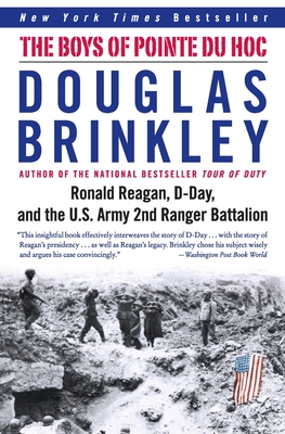 The Boys of Pointe Du Hoc: Ronald Reagan, D-Day, and the U.S. Army 2nd Ranger Battalion - Brinkley, Douglas, Professor