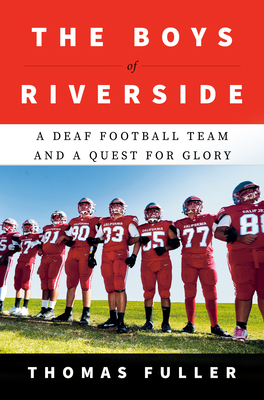 The Boys of Riverside: A Deaf Football Team and a Quest for Glory - Fuller, Thomas