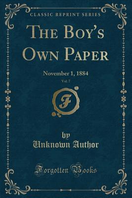 The Boy's Own Paper, Vol. 7: November 1, 1884 (Classic Reprint) - Author, Unknown