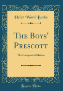 The Boys' Prescott: The Conquest of Mexico (Classic Reprint)