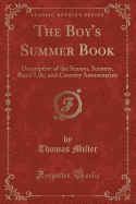 The Boy's Summer Book: Descriptive of the Season, Scenery, Rural Life, and Country Amusements (Classic Reprint)
