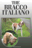 The Bracco Italiano: A Complete and Comprehensive Owners Guide To: Buying, Owning, Health, Grooming, Training, Obedience, Understanding and Caring for Your Bracco Italiano