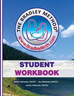 The Bradley Method Student Workbook: To be filled-in with information from Bradley classes. - Hathaway, Marjie, and Hathaway, James, and Hathaway, Jay