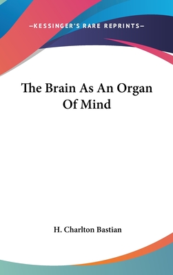 The Brain As An Organ Of Mind - Bastian, H Charlton