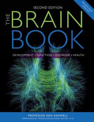 The Brain Book: Development, Function, Disorder, Health - Ashwell, Ken, Dr., MB, Bs, PhD, and Restak, Richard (Foreword by)