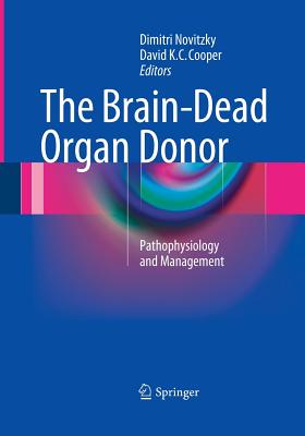 The Brain-Dead Organ Donor: Pathophysiology and Management - Novitzky, Dimitri (Editor), and Cooper, David K C (Editor)