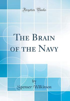 The Brain of the Navy (Classic Reprint) - Wilkinson, Spenser