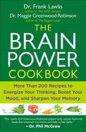 The Brain Power Cookbook: More Than 200 Recipes to Energize Your Thinking, Boost Yourmood, and Sharpen You R Memory