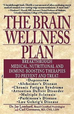 The Brain Wellness Plan: Breakthrough Medical, Nutritional, and Immune-Boosting Therapies - Lombard, Jay, and Germano, Carl
