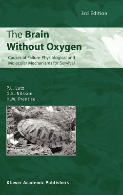 The Brain Without Oxygen: Causes of Failure-Physiological and Molecular Mechanisms for Survival - Lutz, P L, and Nilsson, G E, and Prentice, H M