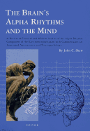 The Brain's Alpha Rhythms and the Mind: A Review of Classical and Modern Studies of the Alpha Rhythm Component of the Electroencephalogram with Commentaries on Associated Neuroscience and Neuropsychology