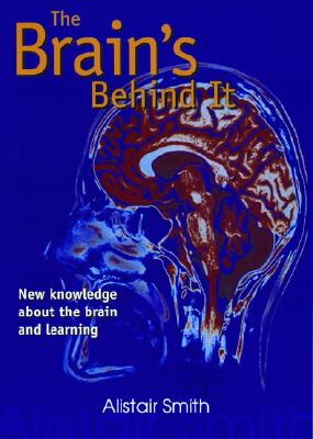 The Brain's Behind It: New Knowledge about the Brain and Learning - Smith, Alistair