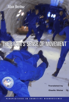The Brain's Sense of Movement - Berthoz, Alain, and Weiss, Giselle (Translated by)