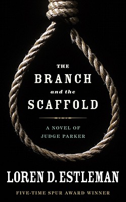 The Branch and the Scaffold: A Novel of Judge Parker - Estleman, Loren D