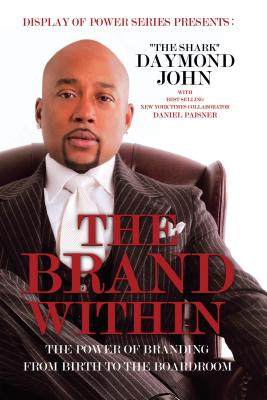 The Brand Within: The Power of Branding from Birth to the Boardroom - John, Daymond, and Paisner, Daniel