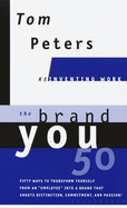 The Brand You50 (Reinventing Work): Fifty Ways to Transform Yourself from an "employee" Into a Brand That Shouts Distinction, Commitment, and Passion!