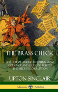 The Brass Check: A Study of American Journalism; Evidence and Reasons Behind the Media's Corruption