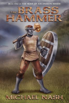 The Brass Hammer: Book One of the War of Ascension Series - Nash, Michael