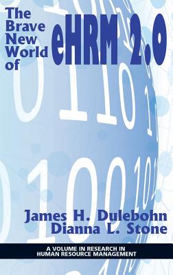 The Brave New World of eHRM 2.0 - Dulebohn, James H. (Editor), and Stone, Dianna L. (Editor)