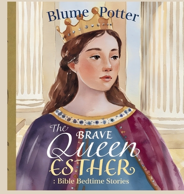 The Brave Queen Esther: Bible Bedtime Story - Potter, Blume