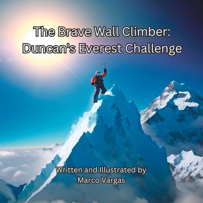 The Brave Wall Climber: Duncan's Everest Challenge - Vargas, Marco