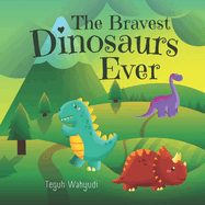 The Bravest Dinosaurs Ever: A Dinosaur Themed Bedtime Story Book for Kids Ages 4-8