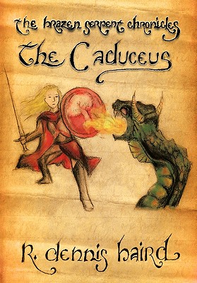 The Brazen Serpent Chronicles: The Caduceus - Baird, R Dennis