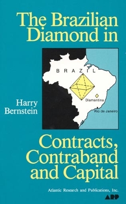 The Brazilian Diamond in Contracts, Contraband and Capital - Bernstein, Harry